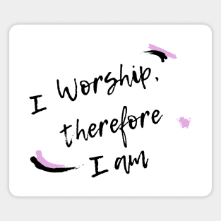 I worship therefore I am Magnet